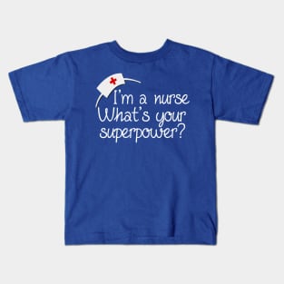 I'm a Nurse, What's Your Superpower Kids T-Shirt